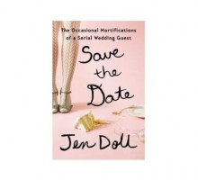 What Singles Can Learn From Weddings in ‘Save the Date: The Occasional Mortifications of a Serial Wedding Guest’